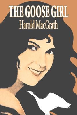 The Goose Girl by Harold MacGrath, Fiction, Cla... 1603126597 Book Cover