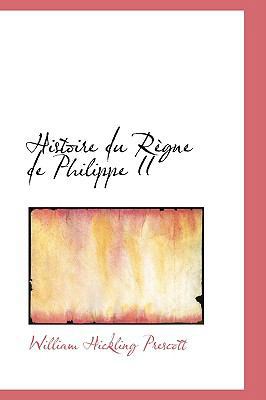 Histoire Du R Gne de Philippe II 1103434063 Book Cover