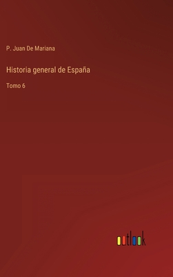 Historia general de España: Tomo 6 [Spanish] 3368114239 Book Cover