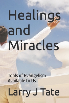 Healings and Miracles: Tools of Evangelism Avai... B0CRGM1NQ6 Book Cover