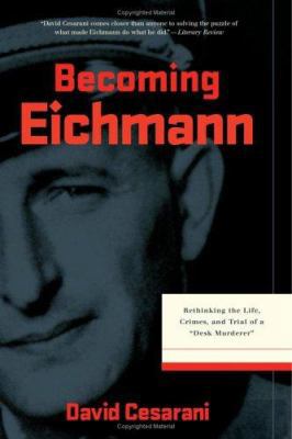 Becoming Eichmann: Rethinking the Life, Crimes,... 0306814765 Book Cover