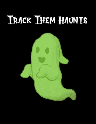 Track Them Haunts: A Handy Book For Tracking Gh... 1707595828 Book Cover