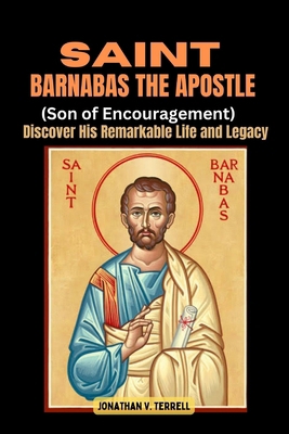 Saint Barnabas the Apostle (Son of Encouragemen... B0D6QRKNPY Book Cover