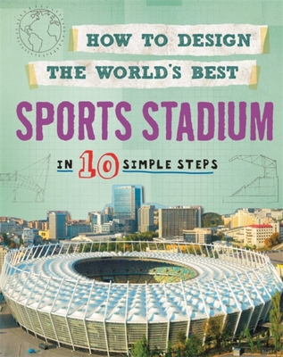 How to Design the World's Best: Sports Stadium:... 0750299533 Book Cover