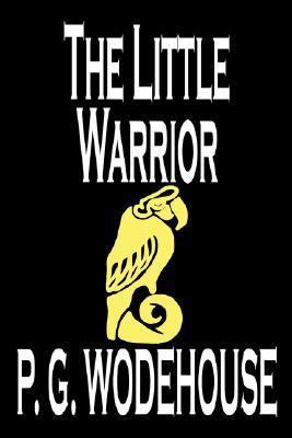 The Little Warrior by P. G. Wodehouse, Fiction,... 0809598523 Book Cover