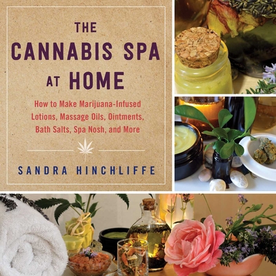 The Cannabis Spa at Home: How to Make Marijuana... 1510740880 Book Cover