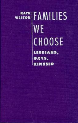 Families We Choose: Lesbians, Gays, Kinship (Be... 0231072880 Book Cover
