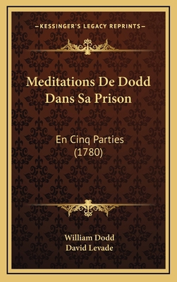 Meditations De Dodd Dans Sa Prison: En Cinq Par... [French] 1166352633 Book Cover