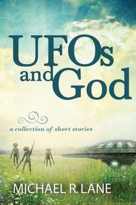 UFOs and God (a collection of short stories) B0CJ4QTSH2 Book Cover