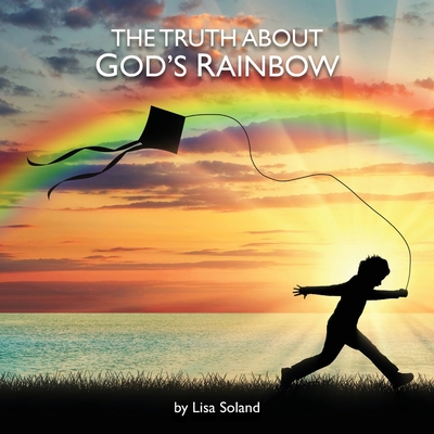 The Truth About God's Rainbow 1649218060 Book Cover
