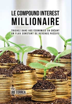 Le Compound Interest Millionaire: Trichez dans ... [French] 1635316367 Book Cover