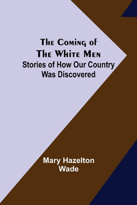 The Coming of the White Men; Stories of How Our... 9355752393 Book Cover