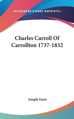 Charles Carroll Of Carrollton 1737-1832 1436688833 Book Cover