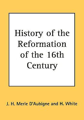 History of the Reformation of the 16th Century 1604162201 Book Cover