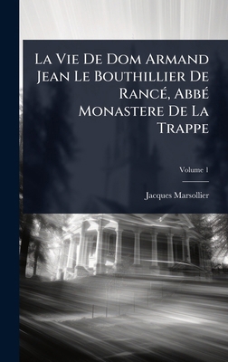 La Vie De Dom Armand Jean Le Bouthillier De Ran... [French] 1023691191 Book Cover