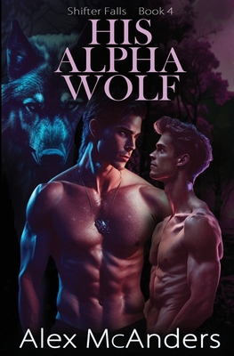 His Alpha Wolf: MM Wolf Shifter Romance B0CH28XFZX Book Cover