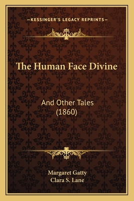 The Human Face Divine: And Other Tales (1860) 1165089297 Book Cover