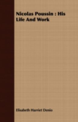 Nicolas Poussin: His Life and Work 1408698021 Book Cover