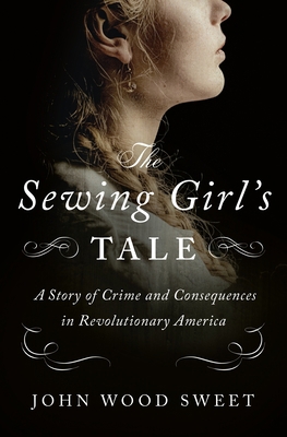 The Sewing Girl's Tale: A Story of Crime and Co... 1250761964 Book Cover