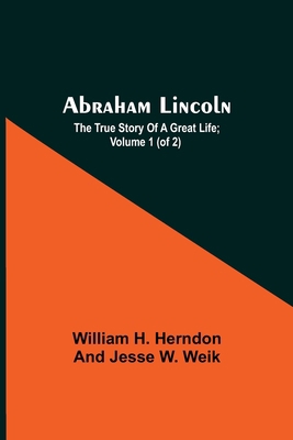 Abraham Lincoln; The True Story Of A Great Life... 9354546633 Book Cover