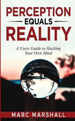 Perception Equals Reality: A User's Guide to Ha... B0CJLLK8HH Book Cover