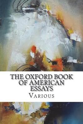 The Oxford Book of American Essays 1721517758 Book Cover