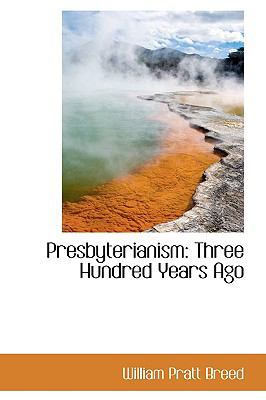 Presbyterianism: Three Hundred Years Ago 1103342487 Book Cover