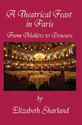 A Theatrical Feast in Paris: From Moliere to De... 0595374514 Book Cover
