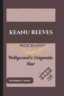 Keanu Reeves Biography: Hollywood's Enigmatic Star            Book Cover