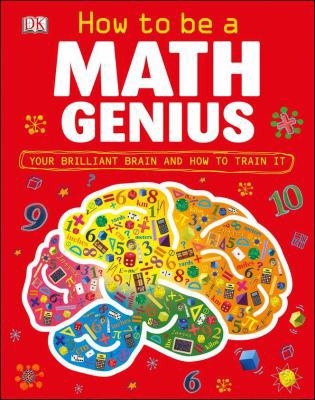 How to Be a Math Genius: Your Brilliant Brain a... 0756697964 Book Cover