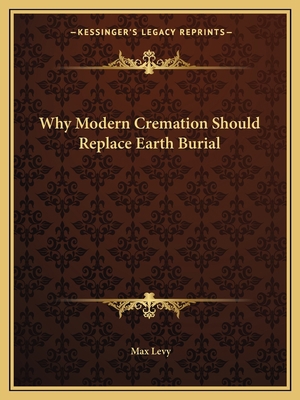 Why Modern Cremation Should Replace Earth Burial 116262440X Book Cover