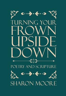 Turning Your Frown Upside Down: Poetry and Scri... 1779621884 Book Cover