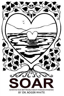 Soar: Achieving Your Best Possible Health Throu... 1449027520 Book Cover