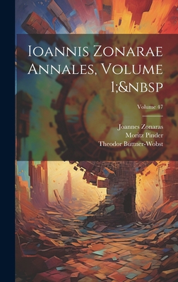 Ioannis Zonarae Annales, Volume 1; Volume 47 [Greek, Ancient (to 1453)] 1020345683 Book Cover
