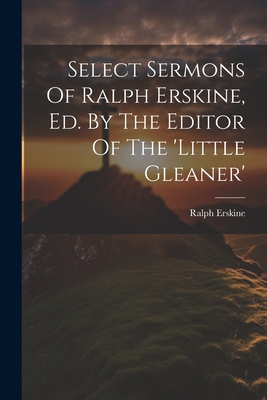 Select Sermons Of Ralph Erskine, Ed. By The Edi... 1022264710 Book Cover