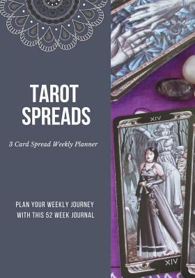 Tarot Spreads - 3 Card Spread Weekly Planner: P... 172001731X Book Cover