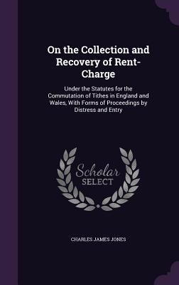 On the Collection and Recovery of Rent-Charge: ... 1356940277 Book Cover