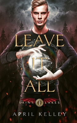 Leave It All (Saint Lakes #1): An M/M Dragon Sh... 1704715563 Book Cover