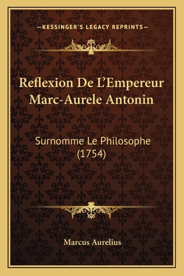 Reflexion De L'Empereur Marc-Aurele Antonin: Su... [French] 116568408X Book Cover