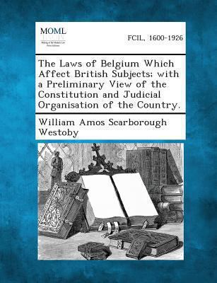 The Laws of Belgium Which Affect British Subjec... 1289358702 Book Cover