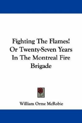 Fighting the Flames! or Twenty-Seven Years in t... 1432553119 Book Cover