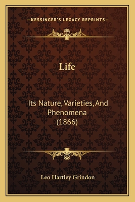 Life: Its Nature, Varieties, And Phenomena (1866) 1166617815 Book Cover