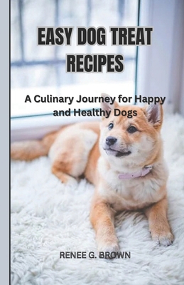 Easy Dog Treat Recipes: A Culinary Journey for ... B0CNZQR3FN Book Cover