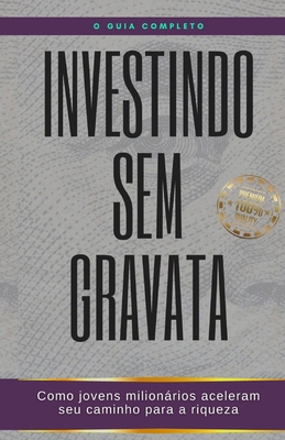 Investindo sem gravata: Como jovens milionários... [Portuguese] B0C7JFKP7Y Book Cover