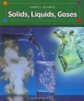 Solids, Liquids, Gases (Simply Science) 0756509769 Book Cover