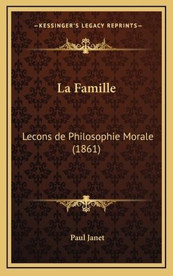 La Famille: Lecons de Philosophie Morale (1861) [French] 1167886518 Book Cover