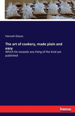 The art of cookery, made plain and easy: Which ... 3741184101 Book Cover