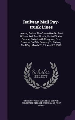 Railway Mail Pay-trunk Lines: Hearing Before Th... 1347099174 Book Cover