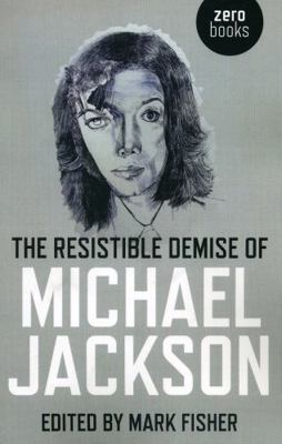 The Resistible Demise of Michael Jackson 1846943485 Book Cover