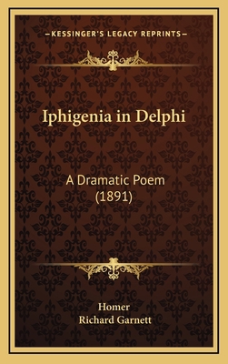 Iphigenia in Delphi: A Dramatic Poem (1891) 1169021417 Book Cover